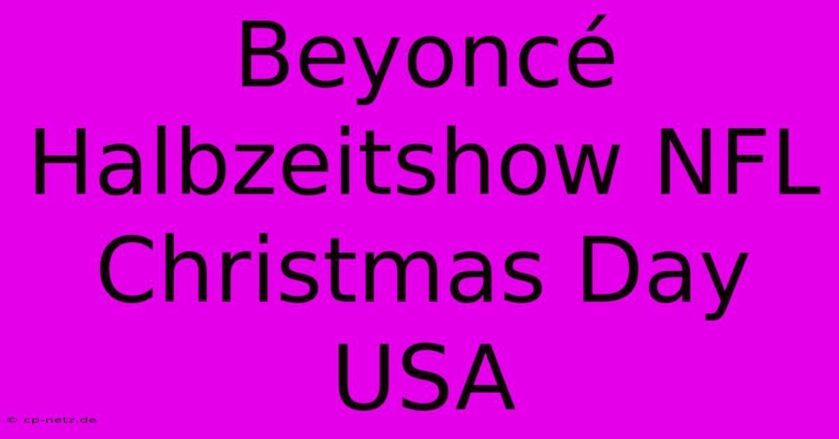 Beyoncé Halbzeitshow NFL Christmas Day USA