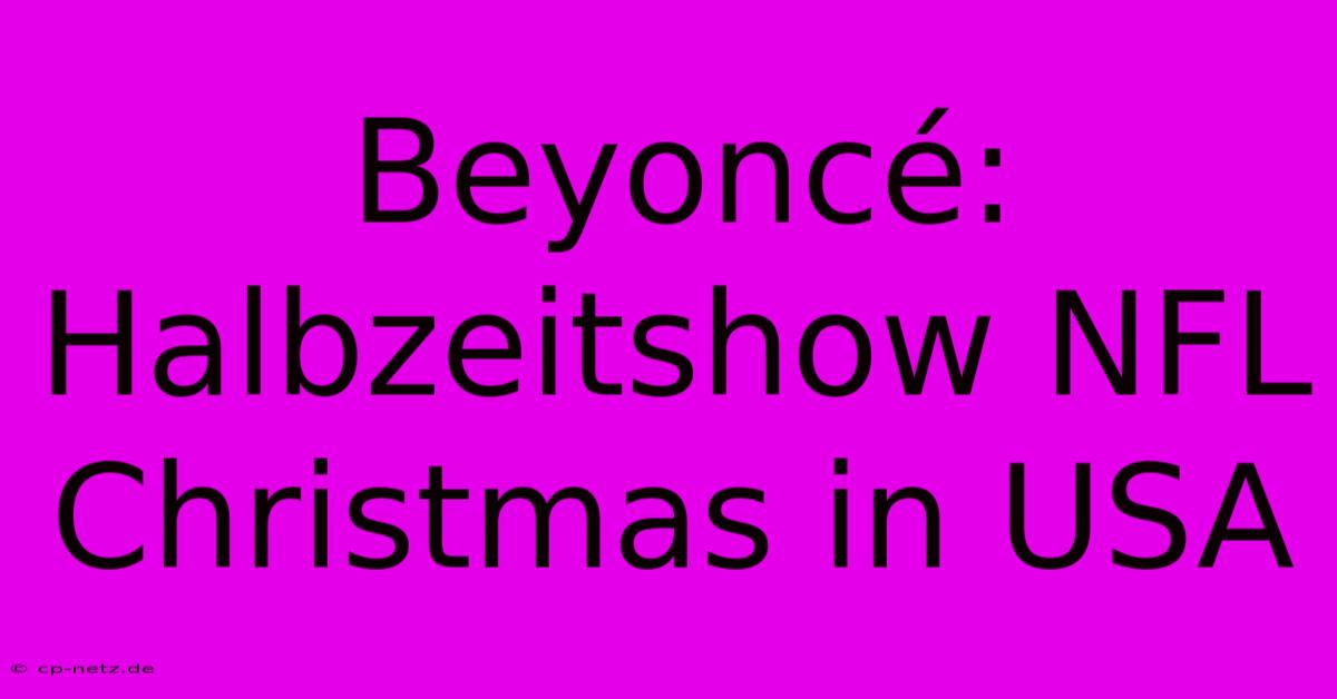 Beyoncé: Halbzeitshow NFL Christmas In USA