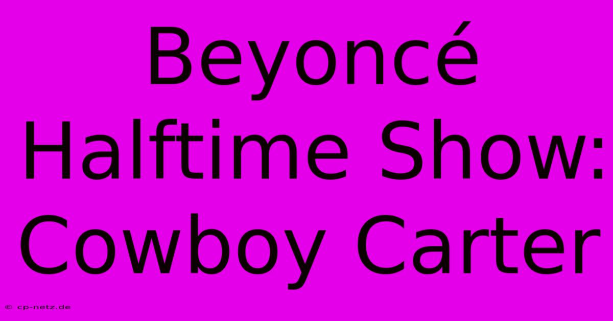 Beyoncé Halftime Show: Cowboy Carter