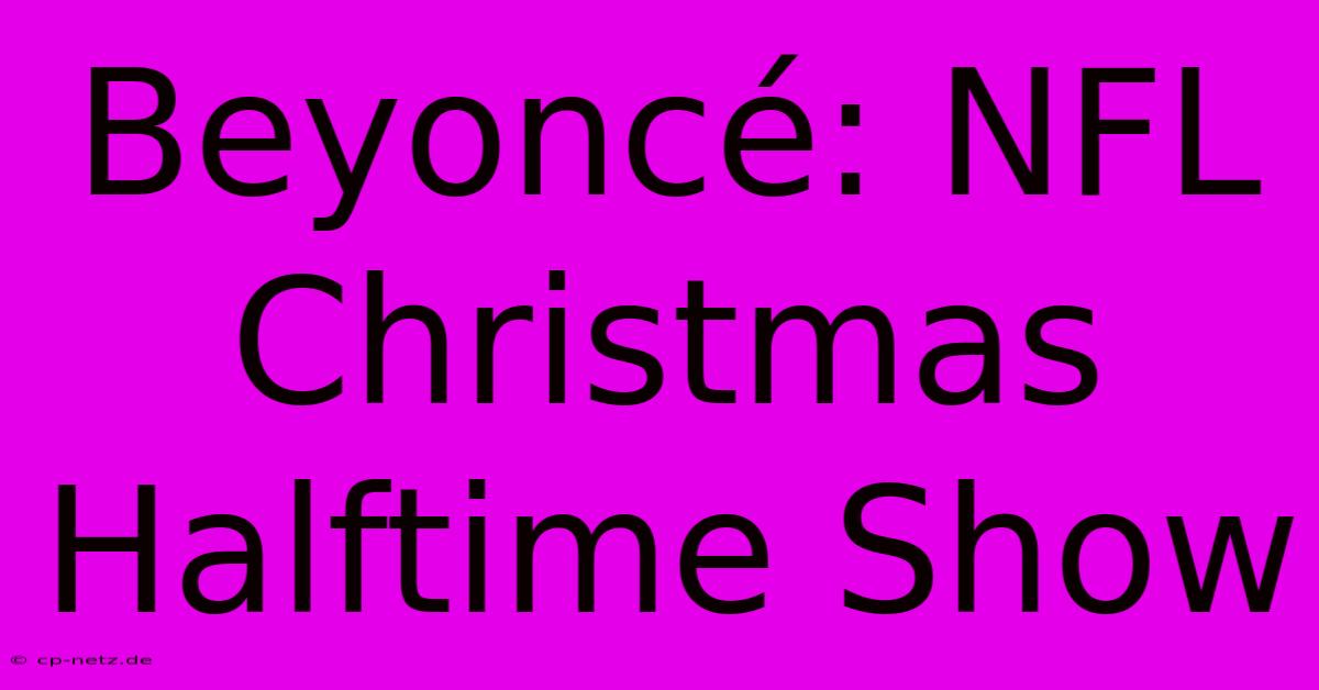 Beyoncé: NFL Christmas Halftime Show