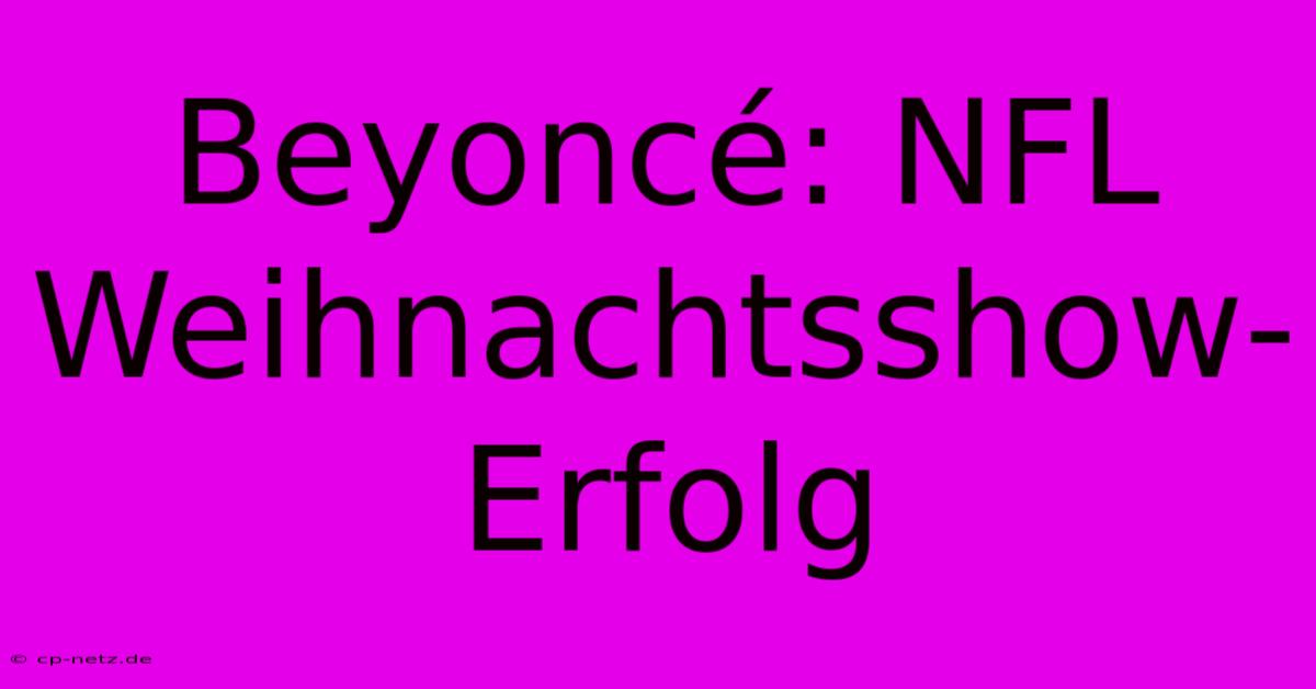 Beyoncé: NFL Weihnachtsshow-Erfolg