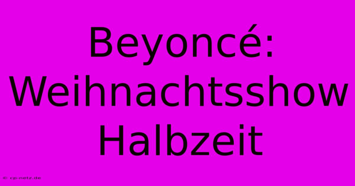 Beyoncé: Weihnachtsshow Halbzeit