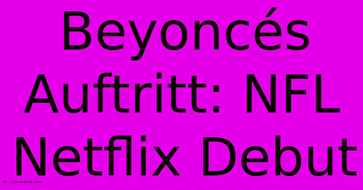 Beyoncés Auftritt: NFL Netflix Debut