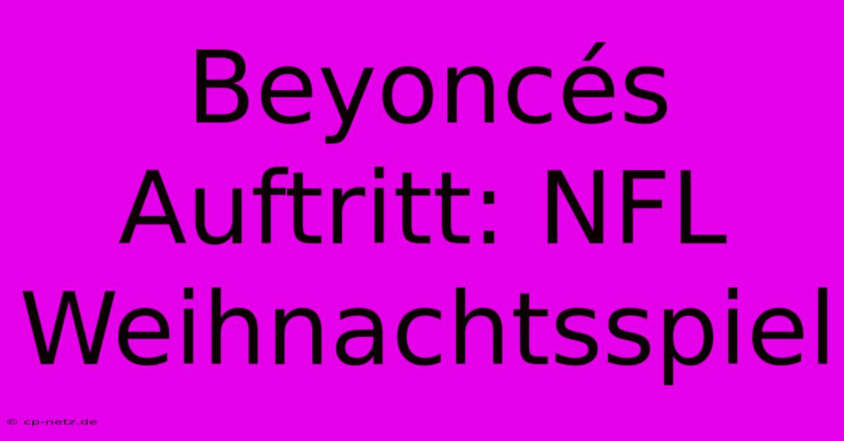 Beyoncés Auftritt: NFL Weihnachtsspiel