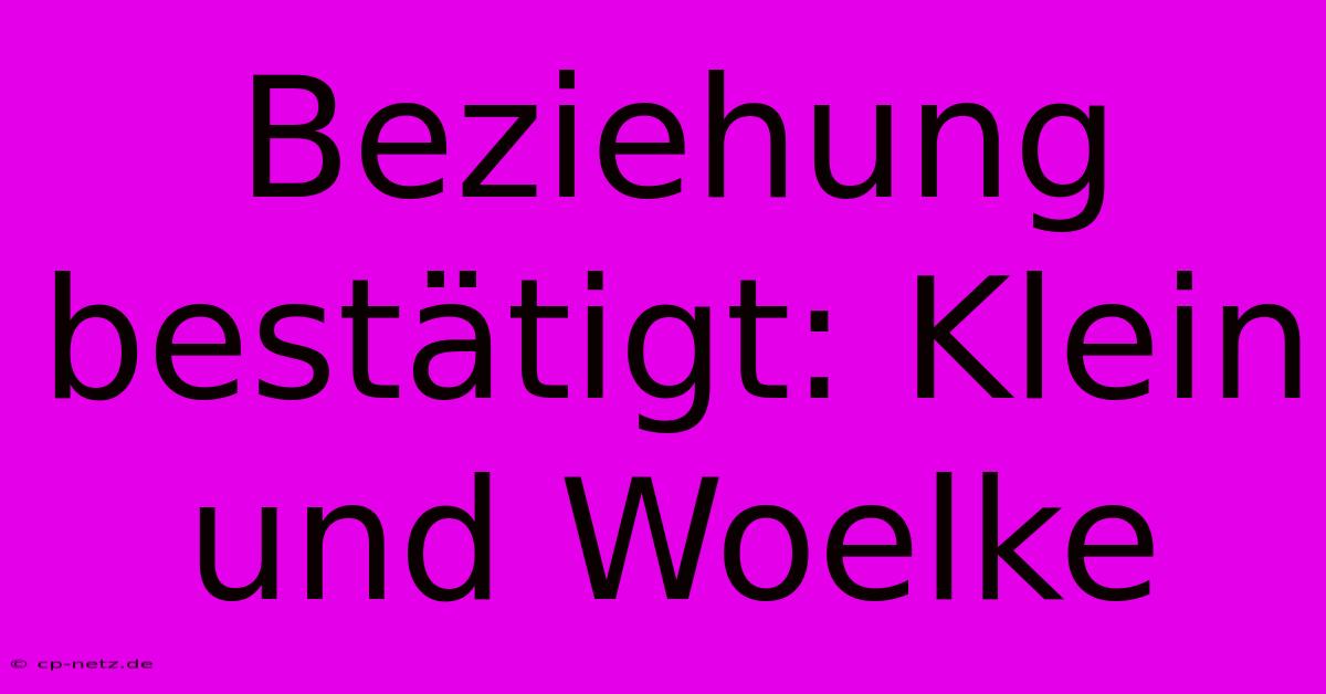 Beziehung Bestätigt: Klein Und Woelke