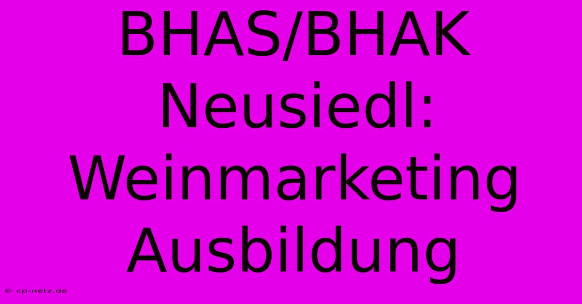 BHAS/BHAK Neusiedl: Weinmarketing Ausbildung