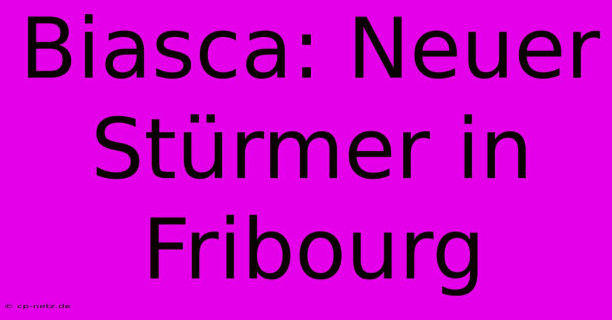 Biasca: Neuer Stürmer In Fribourg