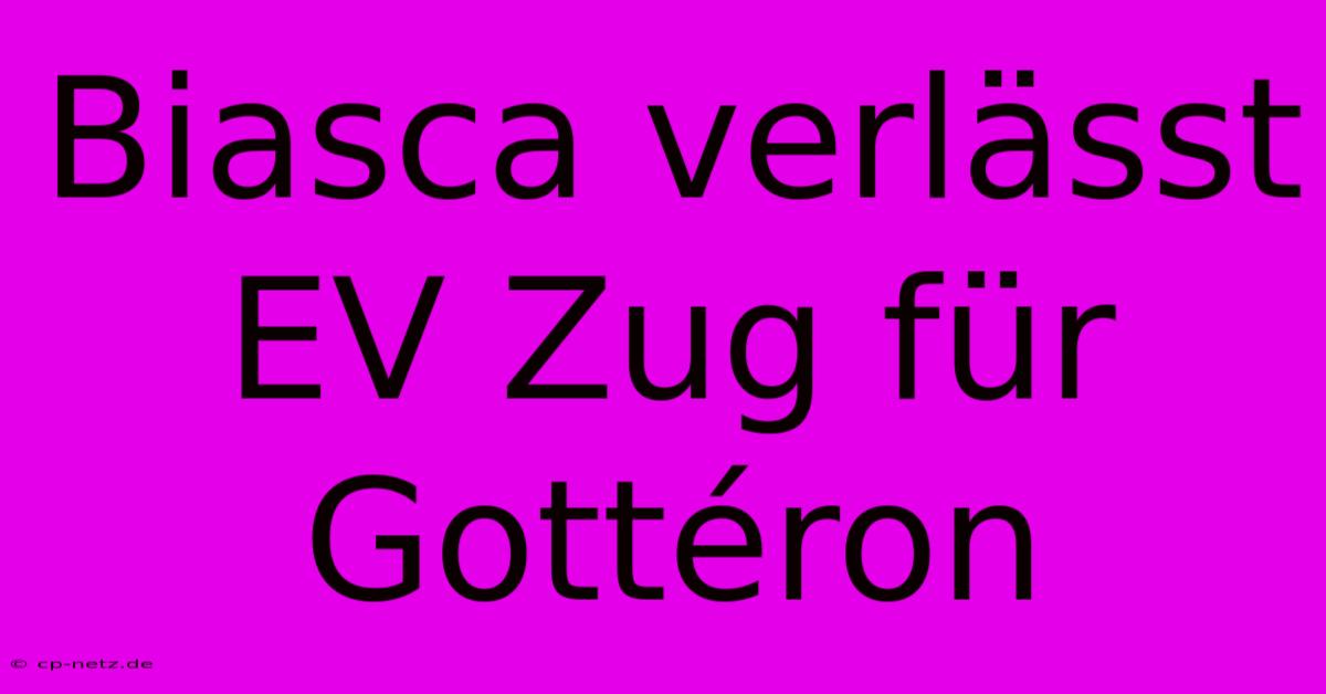 Biasca Verlässt EV Zug Für Gottéron