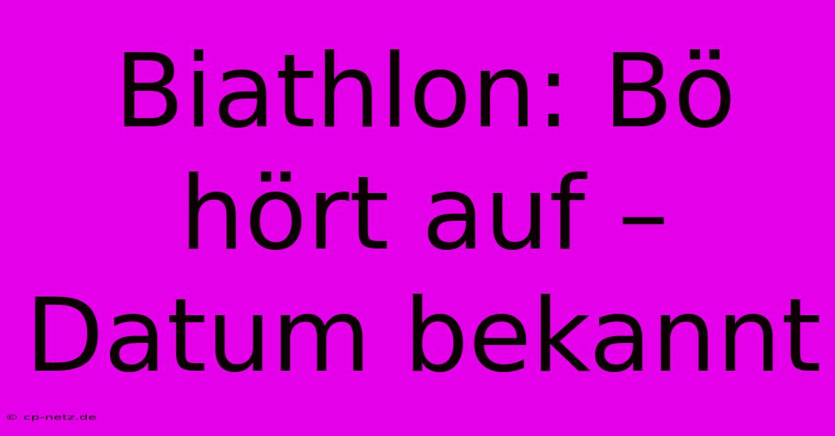 Biathlon: Bö Hört Auf – Datum Bekannt