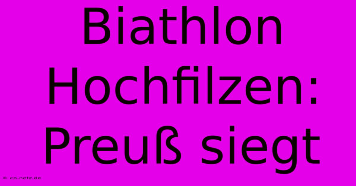 Biathlon Hochfilzen: Preuß Siegt