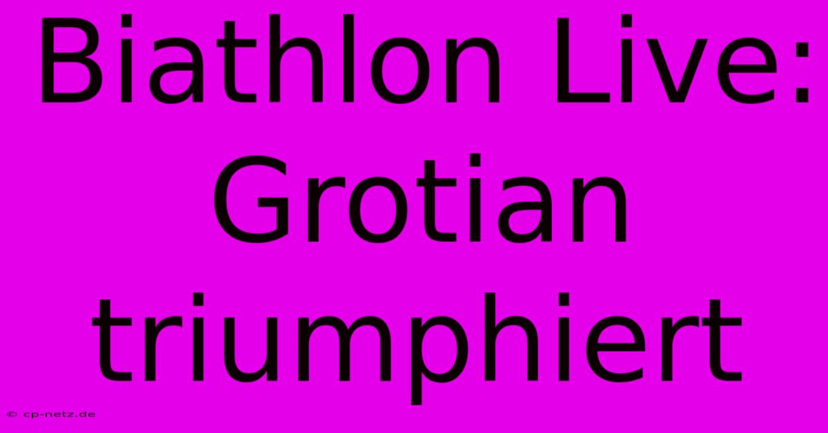 Biathlon Live: Grotian Triumphiert