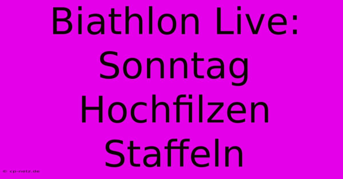 Biathlon Live: Sonntag Hochfilzen Staffeln