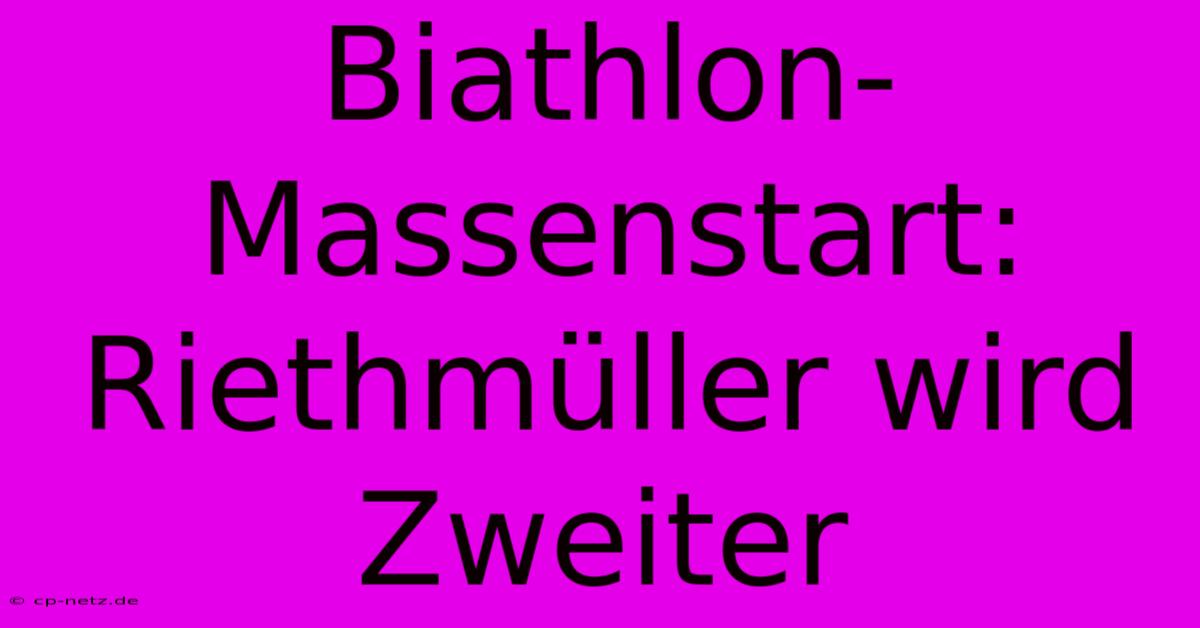 Biathlon-Massenstart: Riethmüller Wird Zweiter