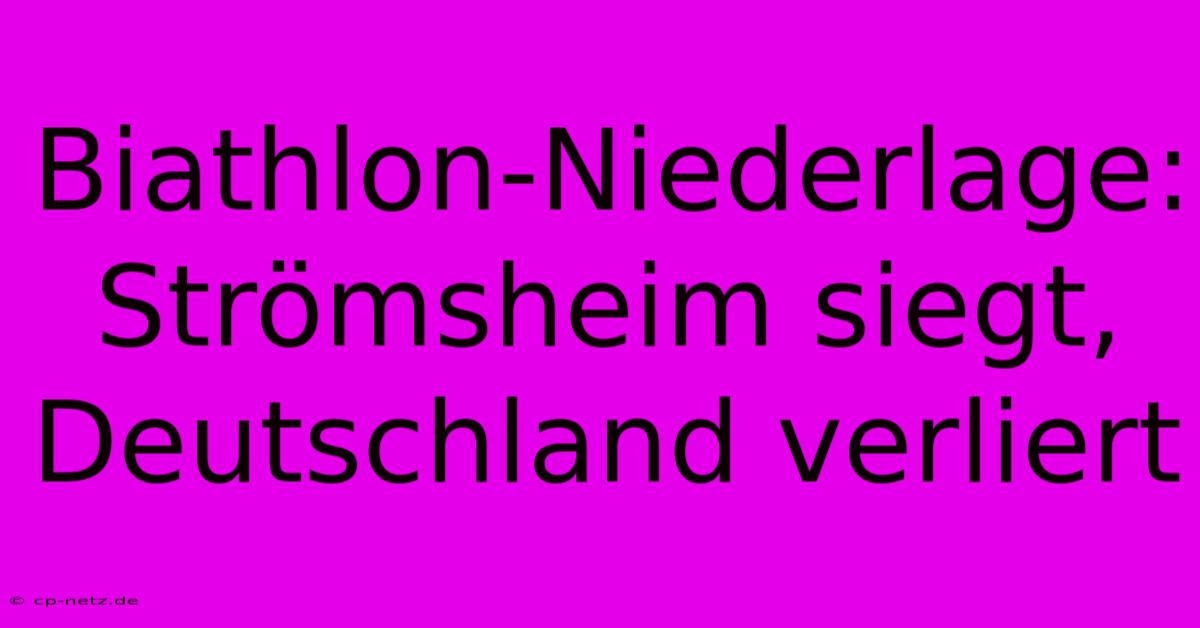 Biathlon-Niederlage: Strömsheim Siegt, Deutschland Verliert