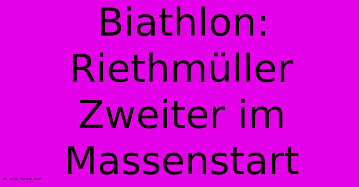 Biathlon: Riethmüller Zweiter Im Massenstart