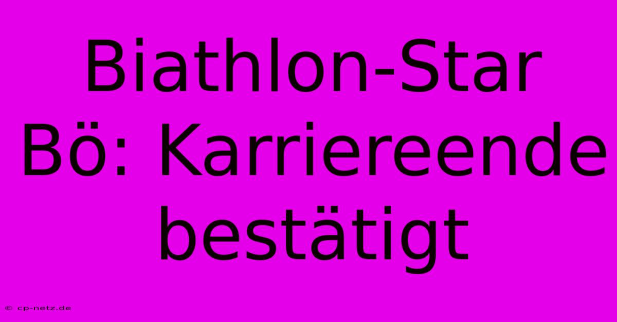 Biathlon-Star Bö: Karriereende Bestätigt