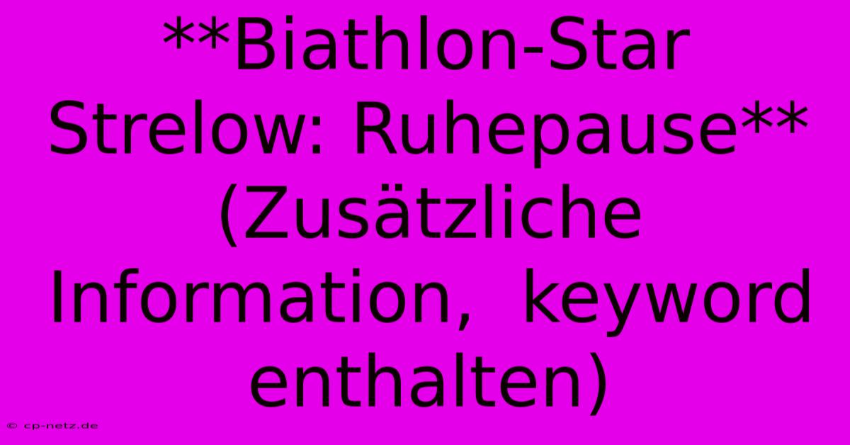 **Biathlon-Star Strelow: Ruhepause** (Zusätzliche Information,  Keyword Enthalten)