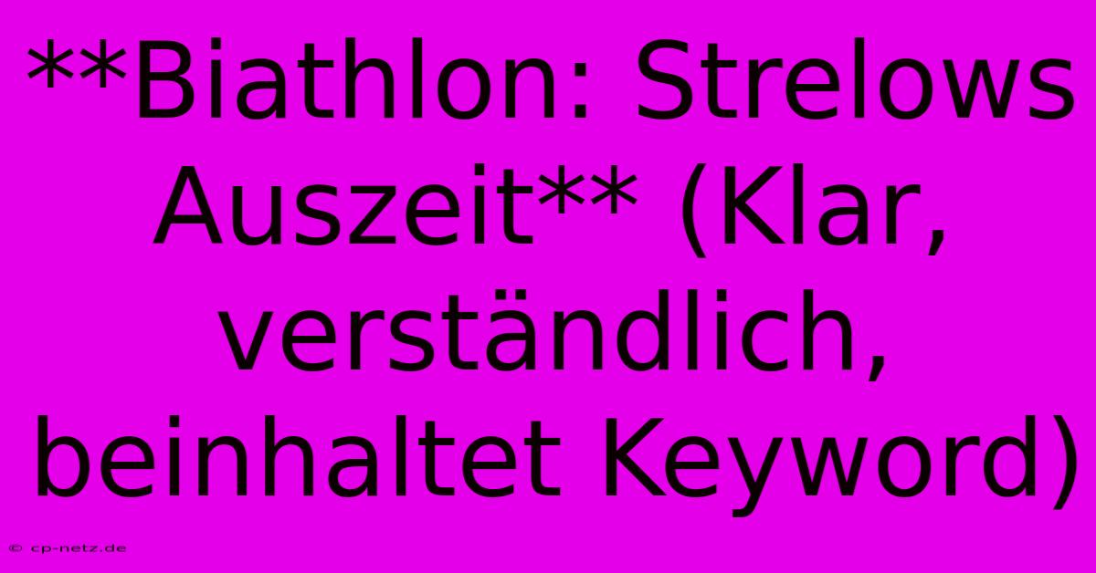 **Biathlon: Strelows Auszeit** (Klar, Verständlich, Beinhaltet Keyword)