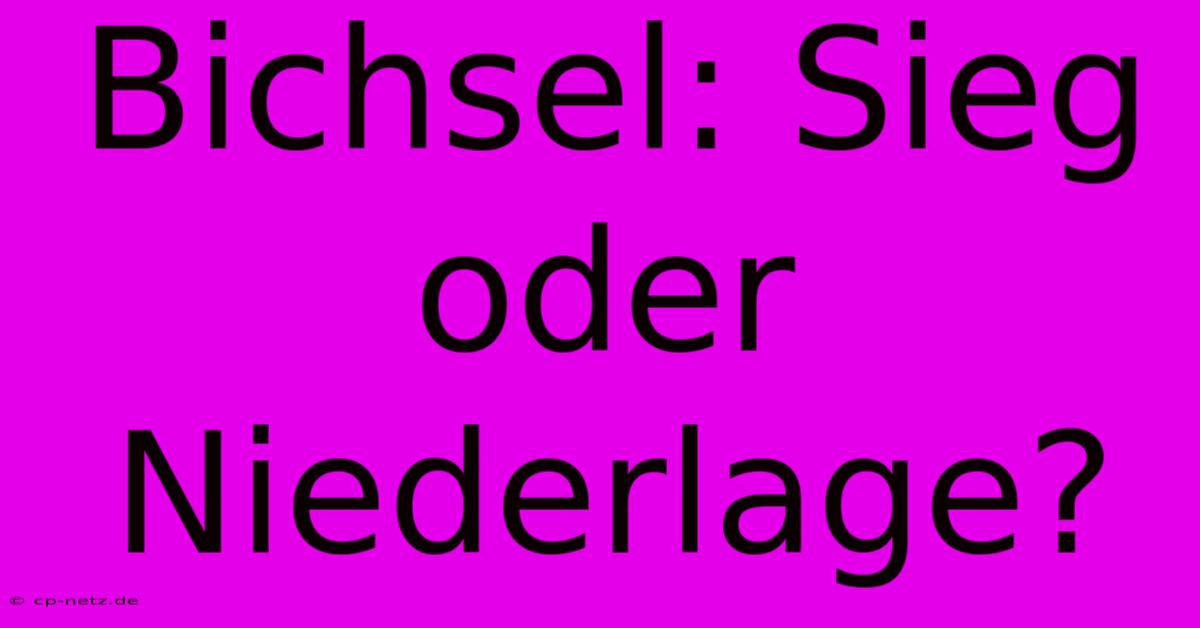 Bichsel: Sieg Oder Niederlage?