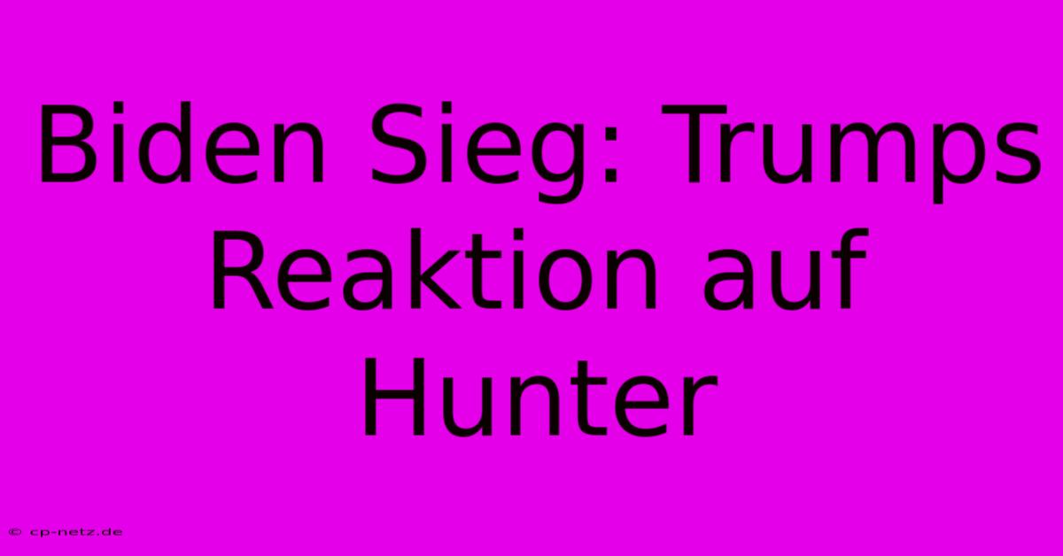 Biden Sieg: Trumps Reaktion Auf Hunter