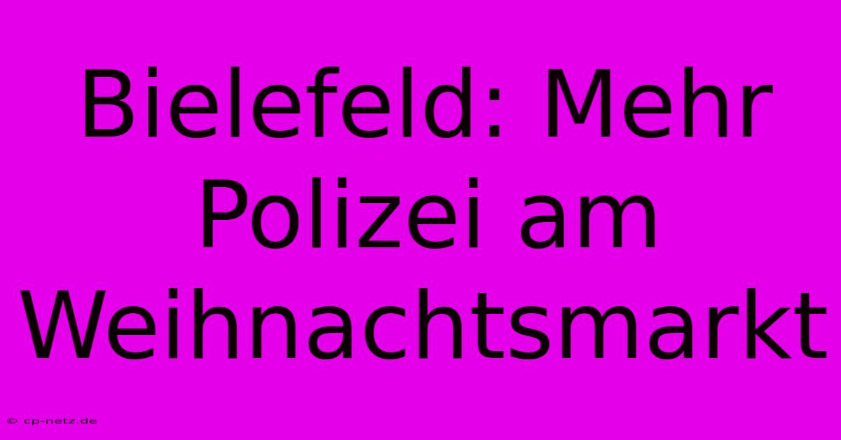 Bielefeld: Mehr Polizei Am Weihnachtsmarkt