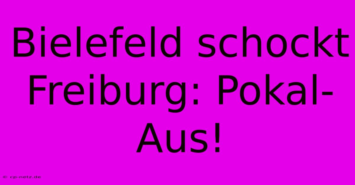 Bielefeld Schockt Freiburg: Pokal-Aus!