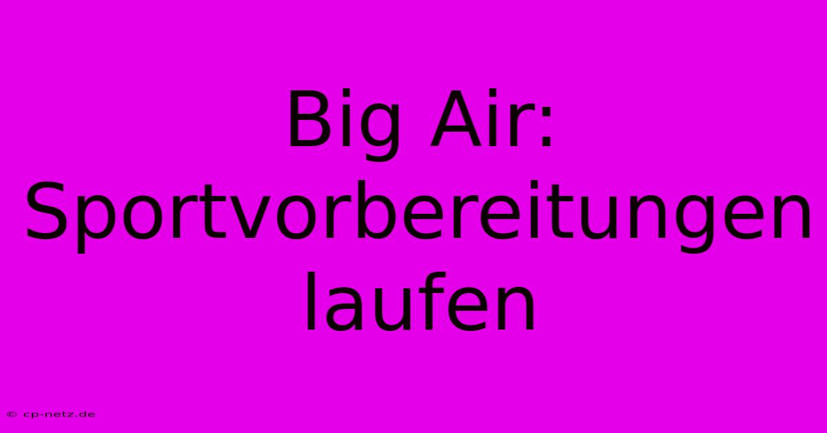 Big Air: Sportvorbereitungen Laufen