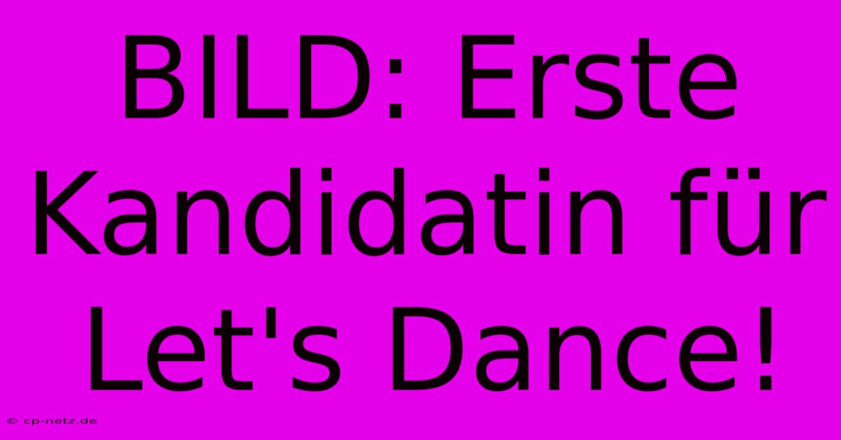 BILD: Erste Kandidatin Für Let's Dance!