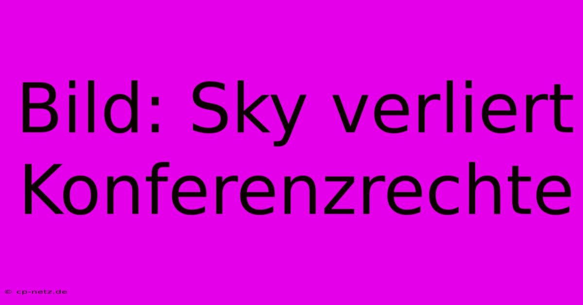 Bild: Sky Verliert Konferenzrechte