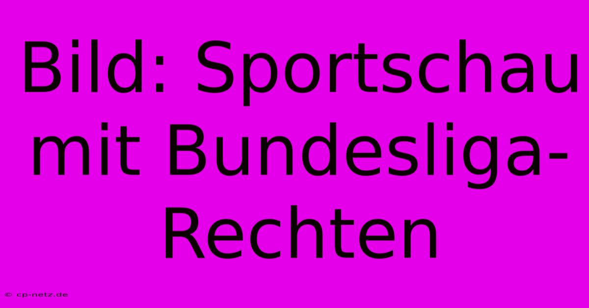 Bild: Sportschau Mit Bundesliga-Rechten