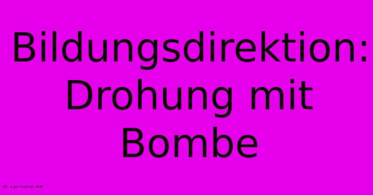 Bildungsdirektion: Drohung Mit Bombe