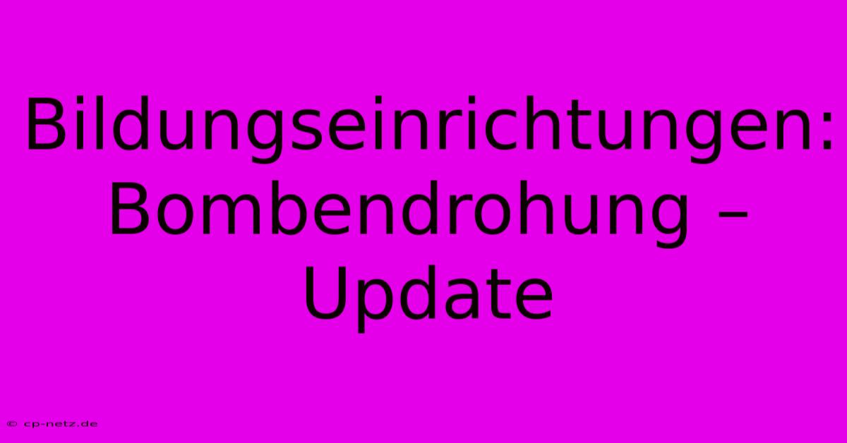 Bildungseinrichtungen: Bombendrohung – Update