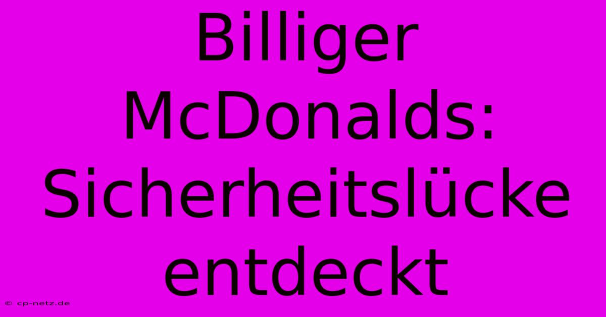 Billiger McDonalds: Sicherheitslücke Entdeckt