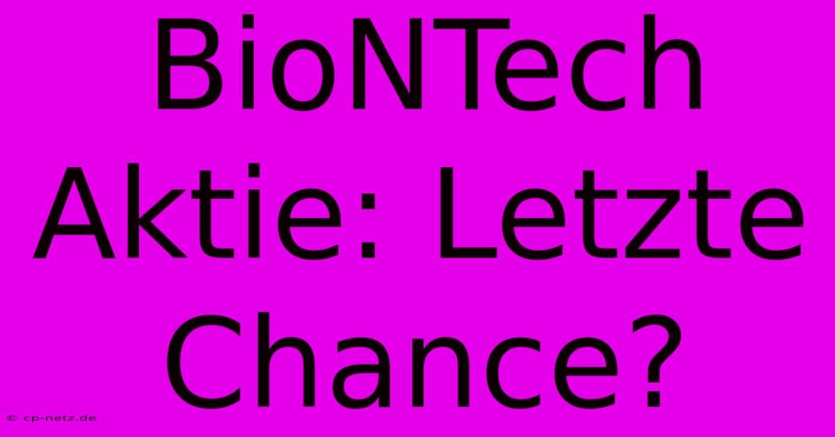 BioNTech Aktie: Letzte Chance?