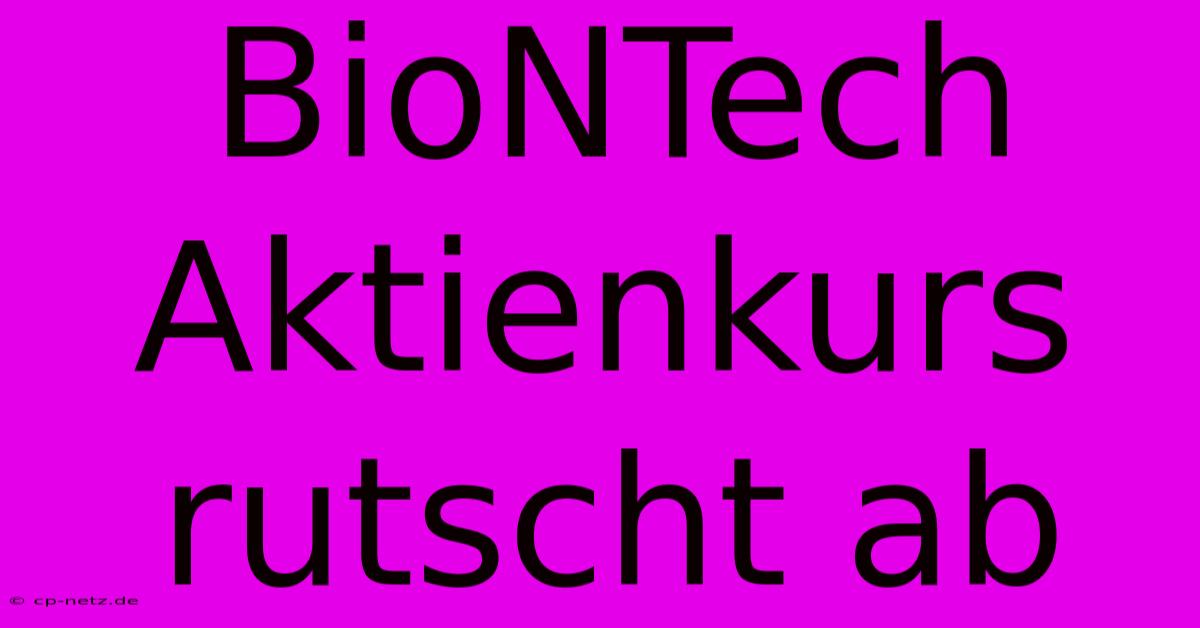 BioNTech Aktienkurs Rutscht Ab