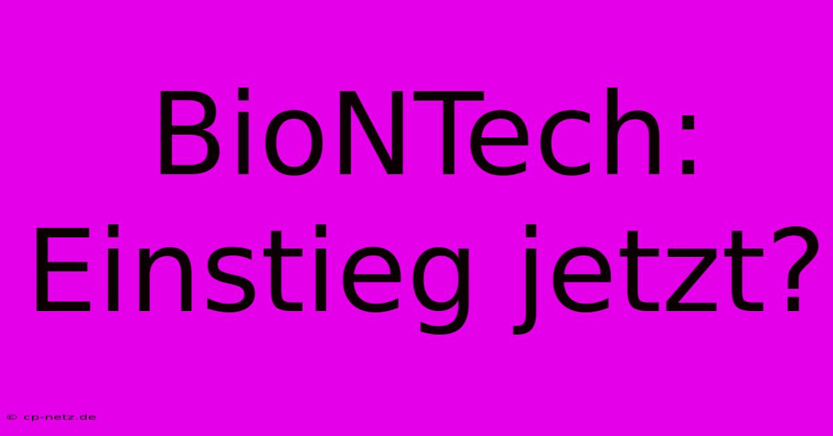 BioNTech: Einstieg Jetzt?