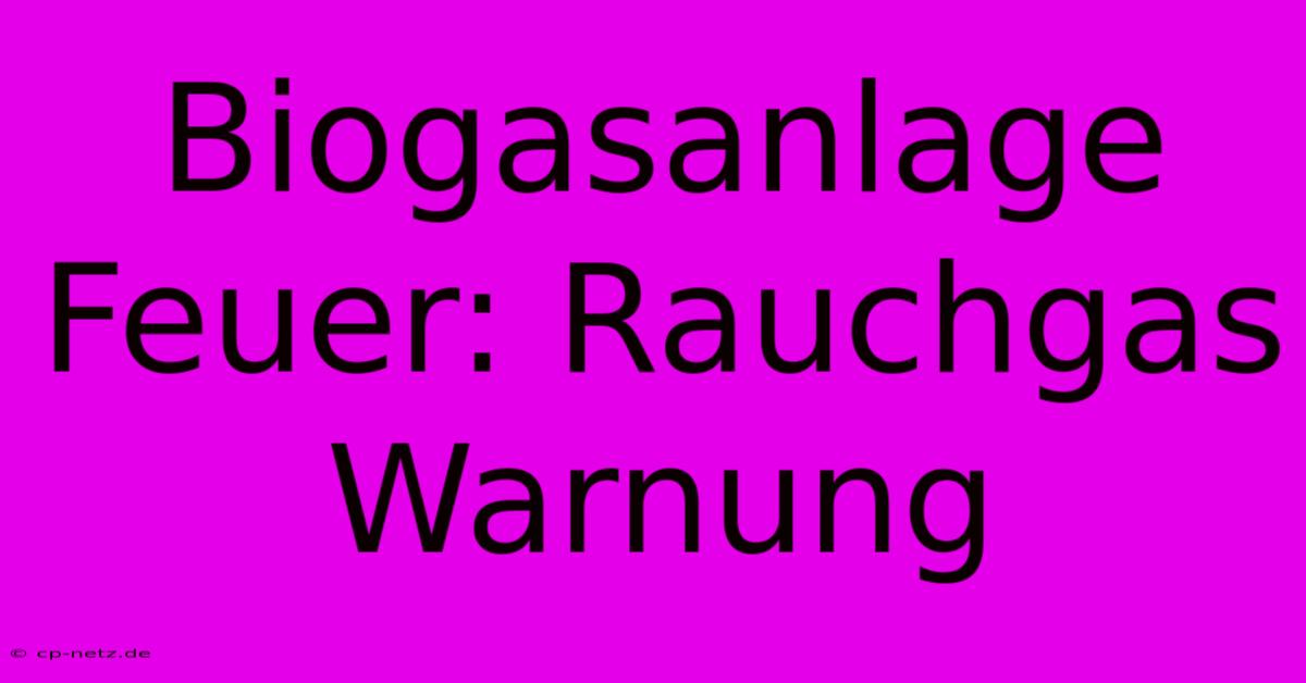 Biogasanlage Feuer: Rauchgas Warnung