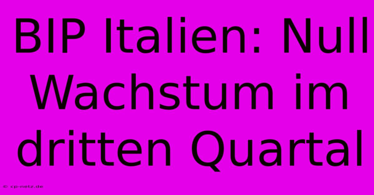 BIP Italien: Null Wachstum Im Dritten Quartal