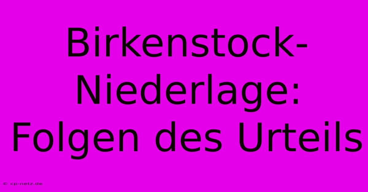 Birkenstock-Niederlage: Folgen Des Urteils