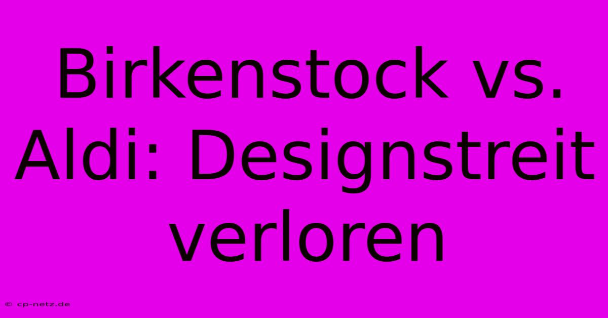 Birkenstock Vs. Aldi: Designstreit Verloren