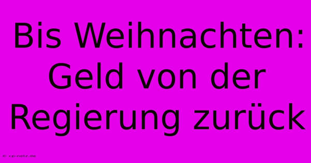 Bis Weihnachten: Geld Von Der Regierung Zurück