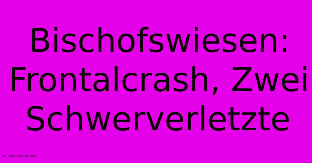 Bischofswiesen: Frontalcrash, Zwei Schwerverletzte