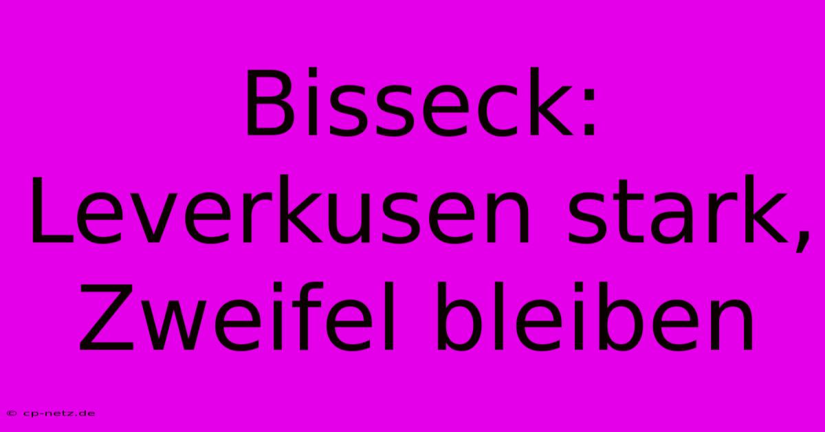 Bisseck: Leverkusen Stark, Zweifel Bleiben