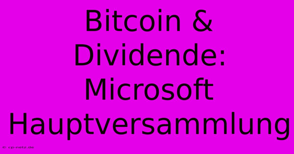 Bitcoin & Dividende: Microsoft Hauptversammlung