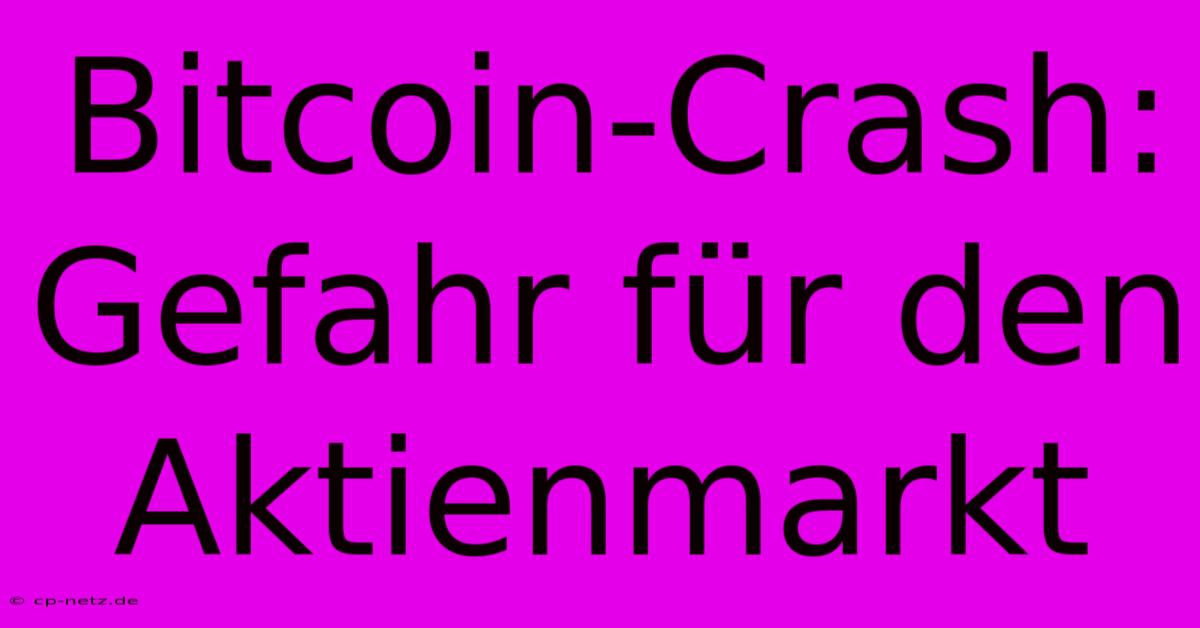 Bitcoin-Crash: Gefahr Für Den Aktienmarkt