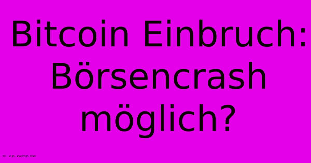 Bitcoin Einbruch: Börsencrash Möglich?