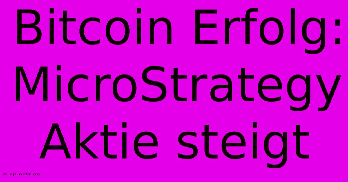 Bitcoin Erfolg: MicroStrategy Aktie Steigt