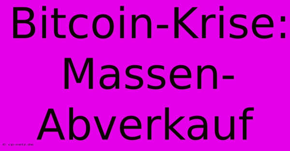 Bitcoin-Krise: Massen-Abverkauf