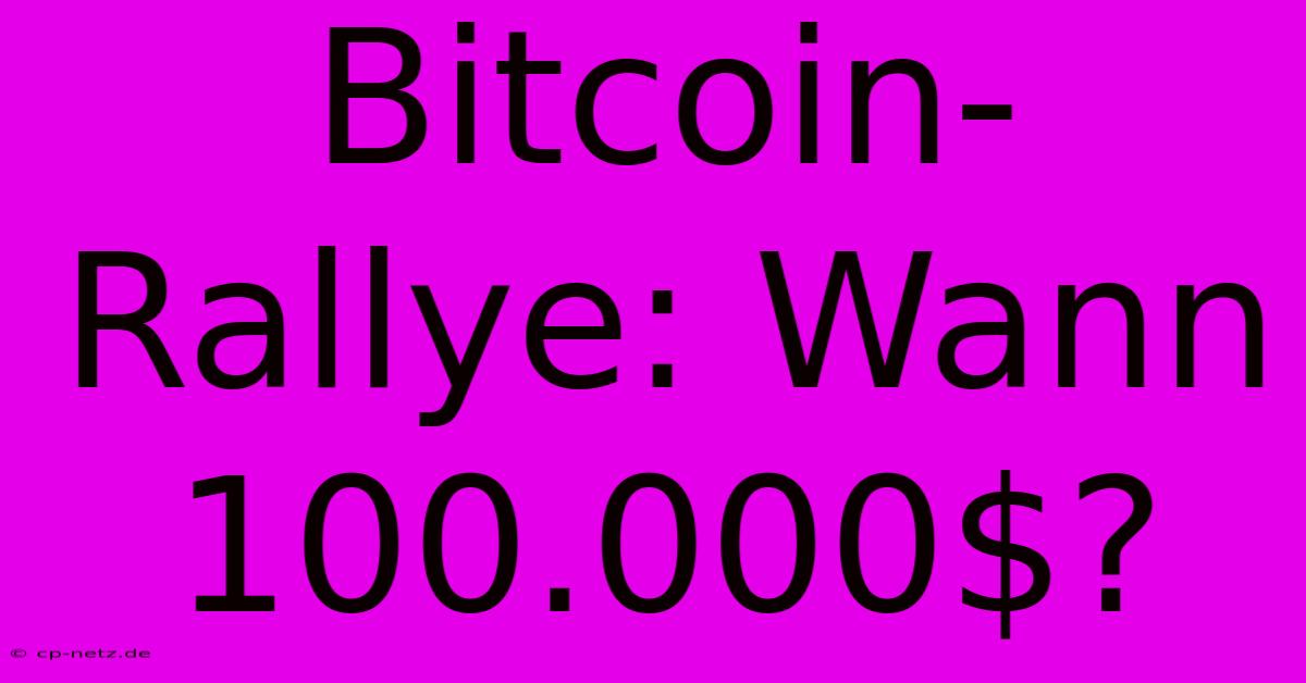 Bitcoin-Rallye: Wann 100.000$?