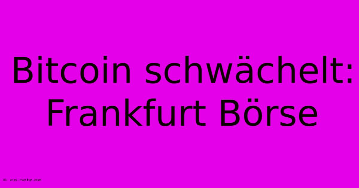 Bitcoin Schwächelt: Frankfurt Börse